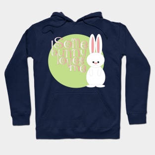 Some Bunny Loves Me Hoodie